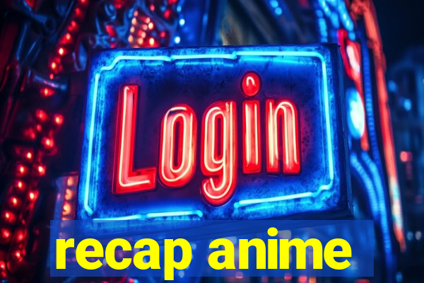 recap anime